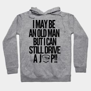 I may be an old man but i can still drive a jeep!! Hoodie